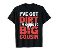I've Got Dirt I'm Going To Be A Big Cousin - Camiseta