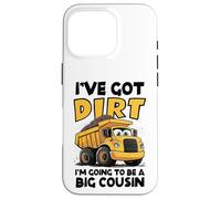 I've Got Dirt, I'm Going to Be a Big Cousin - Dump Truck Carcasa para iPhone 16 Pro