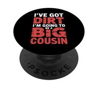 I've Got Dirt I'm Going To Be A Big Cousin - PopSockets PopGrip Adhesivo