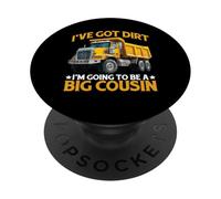 I've Got Dirt I'm Going To Be A Big Cousin - PopSockets PopGrip Adhesivo