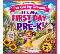 I've Got My Crayons! It's My First Day of Pre-K: A Picture Book for Girls About Going to Preschool for the Very First Time - First Day of School ... Moments | Ages 3-5 | Kindergarten Readiness
