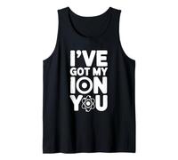 I've Got My Ion You Juego de Palabras de química científica Camiseta sin Mangas