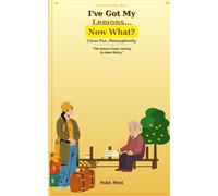I've Got My Lemons...Now What?.: Citrus Fun. Philosophically. Lemons keep coming back. (Lemons- Philosophical Citrus Fun)