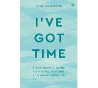 I've Got Time: A zen monk's guide to a calm, focused and meaningful life