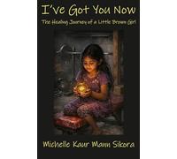 I've Got You Now: The Healing Journey of a Little Brown Girl