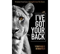 I've Got Your Back: Wisdom From Scars, Strength From The Heart