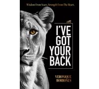 I've Got Your Back: Wisdom From Scars, Strength From The Heart