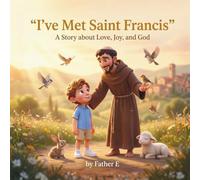 I've Met Saint Francis: A Story About Love, Joy, and God (I've Met the Saints)