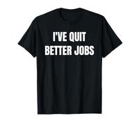 I've Quit Better Jobs Than This Funny Working Person tee Camiseta