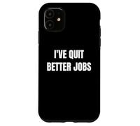 I've Quit Better Jobs Than This Funny Working Person tee Carcasa para iPhone 11