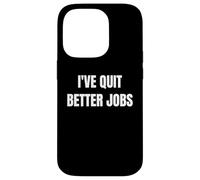 I've Quit Better Jobs Than This Funny Working Person tee Carcasa para iPhone 14 Pro