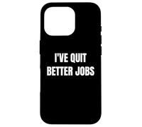 I've Quit Better Jobs Than This Funny Working Person tee Carcasa para iPhone 16 Pro
