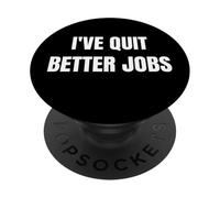I've Quit Better Jobs Than This Funny Working Person tee PopSockets PopGrip Adhesivo
