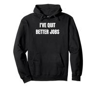 I've Quit Better Jobs Than This Funny Working Person tee Sudadera con Capucha