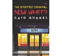Ive Stopped Drinking Now What? (ebook)