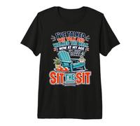 I've Talked The Talk and Walked The Walk Now I'm Gonna Sit Camiseta Premium