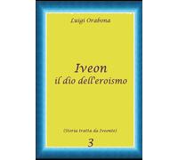 Iveon, il dio dell'eroismo (Storie Indimenticabili)