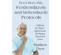 Ivermectin, Fenbendazole and Mebendazole Protocols: Exploring Joe Tippens’ Approach and the Ongoing Research on Cancer