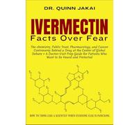 IVERMECTIN: The chemistry, Public Trust, Pharmacology, and Cancer Controversy Behind a Drug at the Center of Global Debate + A Doctor-Visit Prep Guide for Patients Who Want to Be Heard and Protected