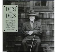 Ives Plays Ives The Complete Recordings of Charles Ives at the Piano, 1933-1943 by N/A (2006-04-01)
