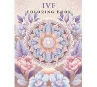 IVF Coloring Book: A therapeutic journey of hope and emotional support for people undergoing in vitro fertilization (Therapeutic Coloring Collection)
