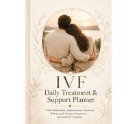 IVF Daily Treatment & Support Planner: Track Medications, Appointments, Emotional Well-being & Partner Support for a Successful IVF Journey