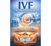 IVF In Vitro Fertilization: Types of IVF Technology: Comprehensive Guide to IVF Procedures, Fertility Treatments and Emotional Support for Aspiring Parents | Modern IVF Methods and Success Strategies