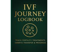 IVF Journey Logbook: Track Fertility Medications, Appointments, Egg Retrieval, Embryo Transfer & Progress