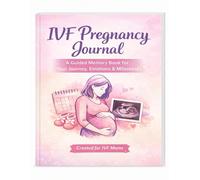 IVF Pregnancy Journal: A Guided Memory Book to Track Your High-Risk Pregnancy, Appointments, Milestones & Emotions
