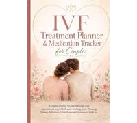 IVF Treatment Planner & Medication Tracker for Couples: A Guided Fertility Journal with Appointment Logs, Cycle Planning, Partner Reflections, Clinic Notes and Emotional Check-Ins