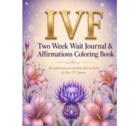 IVF Two Week Wait Journal & Affirmations Coloring Book for Women: 40 Guided Activities with Daily Self-Care Tracker for Your IVF Journey