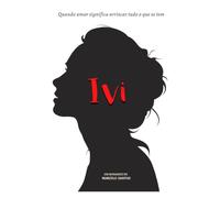 Ivi: Quando amar significa arriscar tudo o que se tem
