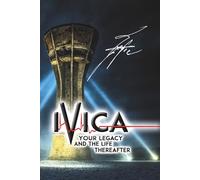 IVICA Your Legacy and the Life Thereafter: Where Grief Ends and Love Begins Anew: 1 (When the Protective Fear Disappears)