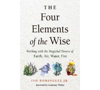 Ivo Dominguez Jr. The Four Elements of the Wise (Tapa blanda)