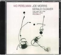 Ivo Perelman / Joe Morris / Gerald Cleaver - The Art of the Improv Trio Vol. 5