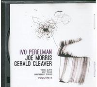 Ivo Perelman / Joe Morris / Gerald Cleaver - The Art of the Improv Trio Vol. 6