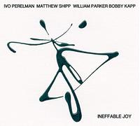 IVO PERELMAN/MATTHEW SHIPP/WILLIAM PARKE - Ineffable Joy