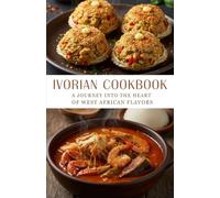 Ivorian Cookbook: A Journey Into the Heart of West African Flavors