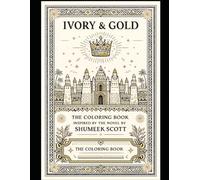 IVORY & GOLD: A Coloring Book Inspired by the Novel by Shumeek Scott
