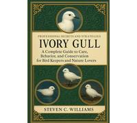 Ivory Gull: Ivory Gull: A Complete Guide to Care, Behavior, and Conservation for Bird Keepers and Nature Lovers