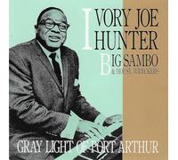 Ivory Joe Hunter / Big Sambo & House Wreckers - Gray Light Of Port Arthur