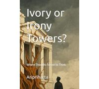 Ivory or Irony Towers?: Where Thought Forgot to Think