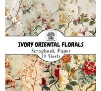 Ivory Oriental Floral Scrapbook Paper: 20 Double-Sided Sheets for Scrapbooking, Junk Journals, Card Making, Decoupage, Origami, Paper Crafts, DIY Projects and Mixed Media