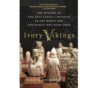 IVORY VIKINGS: The Mystery of the Most Famous Chessmen in the World and the Woman Who Made Them