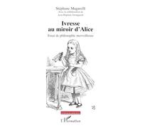 Ivresse au miroir d’Alice: Essai de philosophie merveilleuse (Ethnographiques)