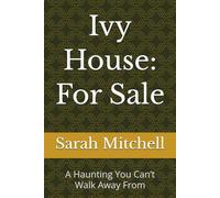 Ivy House for Sale: A Haunting You Can’t Walk Away From