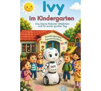 Ivy im Kindergarten: Das kleine Roboter-Mädchen und ihr erster großer Tag