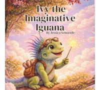 Ivy the Imaginative Iguana (Big Feelings, Brave Hearts- An Alphabet Collection for Kids)