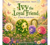 Ivy the Loyal Friend: A Christian Picture Book About Loyalty, Kindness, Friendship, and God's Love for Children (God’s Garden of Love Book 8)