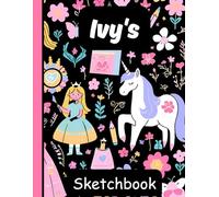 Ivy's Sketchbook: Personalized Unicorn Journal with Blank Pages - Drawing & Doodling Book for Creative Girls and Kids